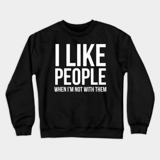 I Like People When I'm Not With Them Crewneck Sweatshirt
